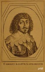 LOTHRINGEN: Charles IV., Herzog von Lothringen, 1604 - 1675, , bei Bernkastel, Regent 162534, trat die Regierung seinem jngerem Bruder Nicolas-Francois (16091670) ab. ltester berlebender Sohn von Henri's II. jngerem Bruder Francois II. (15721632) u. Christine von Salm (1575 1627); vermhlt 1) 1621 (gesch. 1635) mit Nicola de Lorraine (16081657), 2) 1637 Beatrix de Cusance (16141663), 3) 1665 Marie Louise d'Aspremont (16521692).  Verbnteter und Feldherr des Kaisers, 1634 bei Nrdlingen, vor Lttich, 1638 vor Breisach, 1643 bei Tuttlingen, 1650 im Hzgtum Jlich im Erzstift Trier. 1674 in Sinheim geschlaen, siegte 1675 an d. Conzer Brcke., Portrait, , ohne Adresse, 18.Jh.