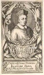 Bona, Giovanni, 1609 - 1674, Mondovi (Piemont), Rom, O.Cist. Prior in Asti, Abt in Mondovi. Intimer Freund von Papst Alexander VII. Kardinal 1669. Schriftsteller (
